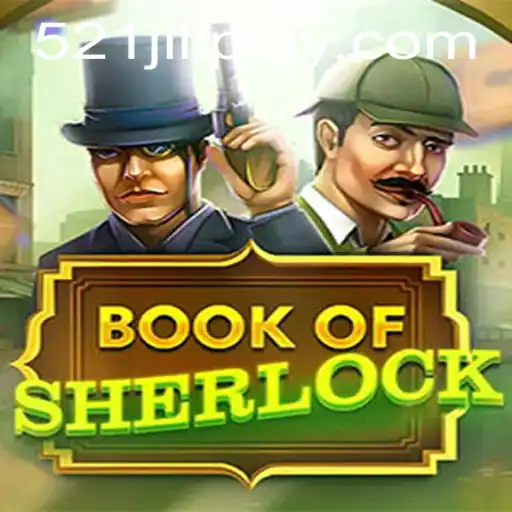 Unraveling the Mysteries of BookOfSherlock: An In-Depth Look at the Game with 521JILI
